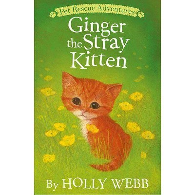 Ginger the Stray Kitten - (Pet Rescue Adventures) by  Holly Webb (Paperback)