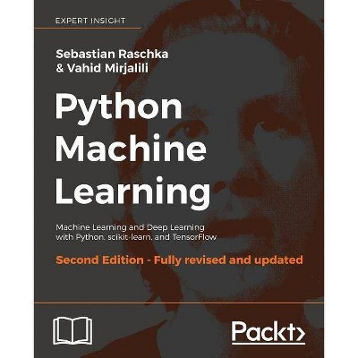 Python Machine Learning, Second Edition - by  Sebastian Raschka & Vahid Mirjalili (Paperback)