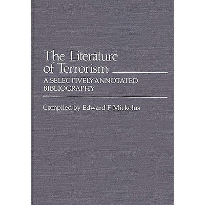 The Literature of Terrorism - by  Edward Mickolus (Hardcover)