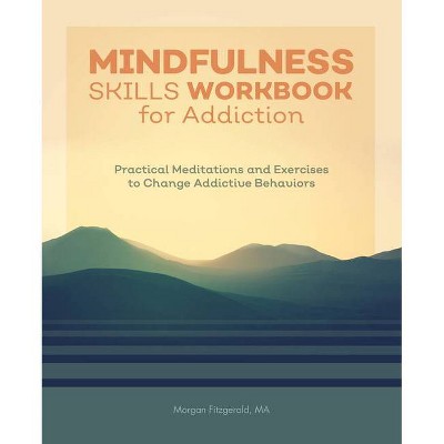 Mindfulness Skills Workbook for Addiction - by  Morgan Fitzgerald (Paperback)