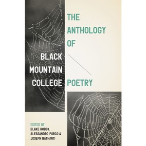 The Anthology of Black Mountain College Poetry - by Blake Hobby & Alessandro Porco & Joseph Bathanti - 1 of 1