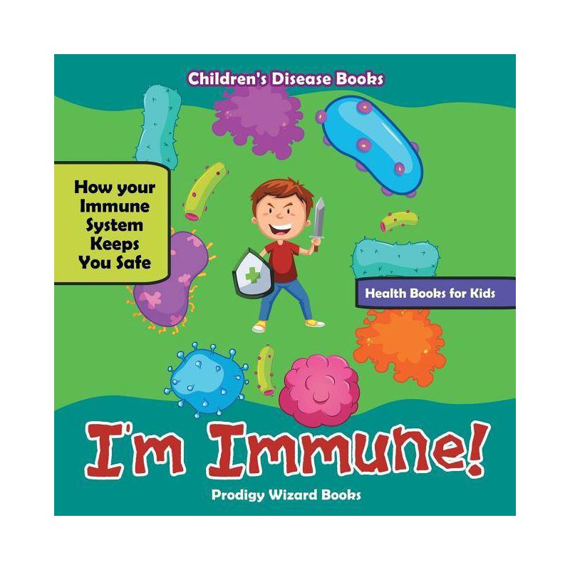 I'm Immune! How Your Immune System Keeps You Safe - Health Books for Kids - Children's Disease Books - by  Prodigy Wizard (Paperback), 1 of 2