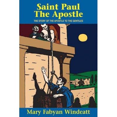 St. Paul the Apostle - (Saints Lives) by  Mary Fabyan Windeatt & Windeatt (Paperback)