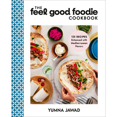 The Feel Good Foodie Cookbook - by Yumna Jawad (Hardcover)