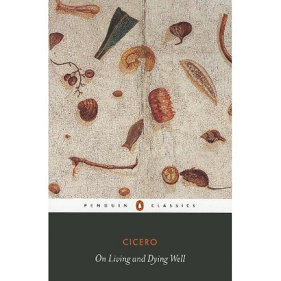 On Living and Dying Well - (Penguin Classics) by  Marcus Tullius Cicero (Paperback)