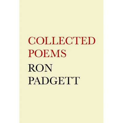 Ron Padgett: Collected Poems - (Hardcover)