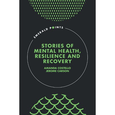 Stories of Mental Health, Resilience and Recovery - (Emerald Points) by  Amanda Costello & Jerome Carson (Hardcover)