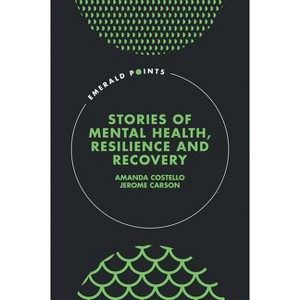 Stories of Mental Health, Resilience and Recovery - (Emerald Points) by  Amanda Costello & Jerome Carson (Hardcover) - 1 of 1
