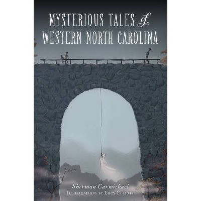 Mysterious Tales of Western North Carolina - by  Sherman Carmichael (Paperback)