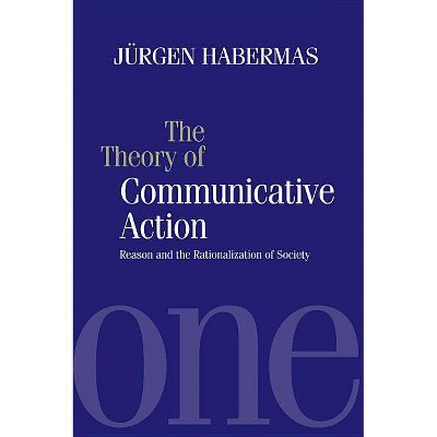 The Theory of Communicative Action - by  Habermas (Paperback)