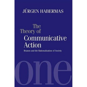 The Theory of Communicative Action - by  Jürgen Habermas (Paperback) - 1 of 1