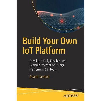 Build Your Own Iot Platform - by  Anand Tamboli (Paperback)