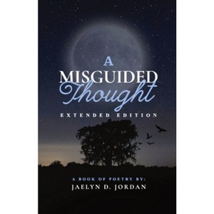 A Misguided Thought Extended Edition - by Jaelyn D Jordan - 1 of 1