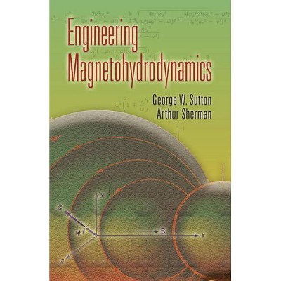 Engineering Magnetohydrodynamics - (Dover Books on Engineering) by  George W Sutton & Arthur Sherman (Paperback)