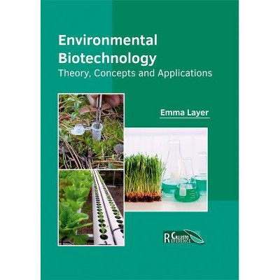 Environmental Biotechnology: Theory, Concepts and Applications - by  Emma Layer (Hardcover)