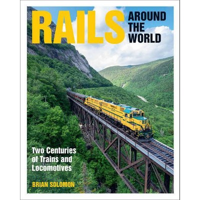 Rails Around the World - by  Brian Solomon (Hardcover)