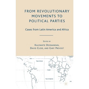 From Revolutionary Movements to Political Parties - by  K Deonandan & D Close (Paperback) - 1 of 1