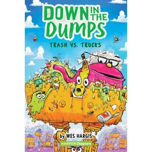 Down in the Dumps #2: Trash vs. Trucks - (Harperchapters) by Wes Hargis (Paperback) - 1 of 1