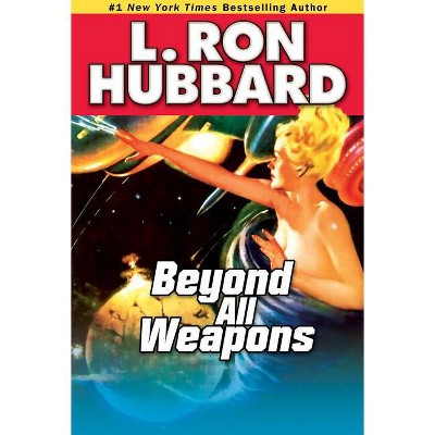 Beyond All Weapons - (Sci-Fi & Fantasy Short Stories Collection) by  L Ron Hubbard (Paperback)