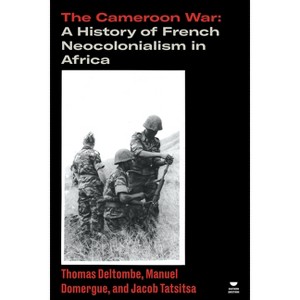 The Cameroon War - (Verso's Southern Questions) by  Thomas Deltombe & Jacob Tatsitsa & Manuel Domergue (Paperback) - 1 of 1