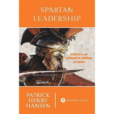 Spartan Leadership - by  Patrick Henry Hansen (Paperback)