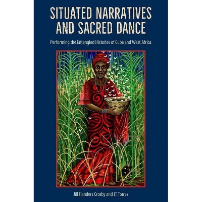 Situated Narratives and Sacred Dance - by  Jill Flanders Crosby & Jt Torres (Hardcover)