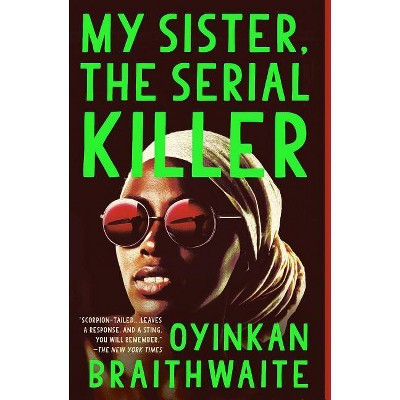 My Sister, the Serial Killer - by  Oyinkan Braithwaite (Paperback)