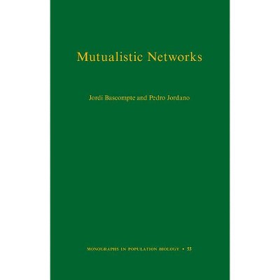 Mutualistic Networks - (Monographs in Population Biology) by  Jordi Bascompte & Pedro Jordano (Hardcover)