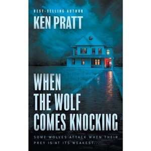 When the Wolf Comes Knocking - by  Ken Pratt (Paperback) - 1 of 1
