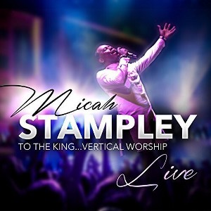 Micah Stampley - To The King...vertical Worship (CD) - 1 of 1