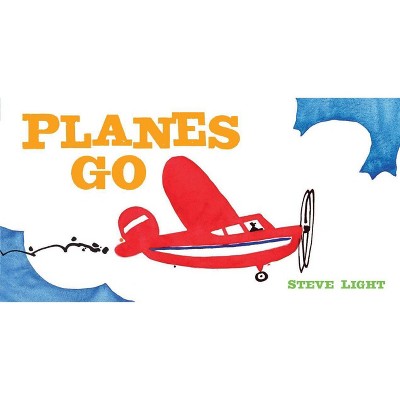 Planes Go - by  Steve Light (Board Book)