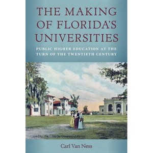 The Making of Florida's Universities - by  Carl Van Ness (Hardcover) - 1 of 1