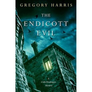 The Endicott Evil - (Colin Pendragon Mystery) by  Gregory Harris (Paperback) - 1 of 1