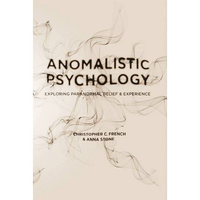 Anomalistic Psychology - by  Christopher C French & Anna Stone (Paperback)