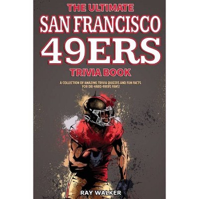 The Ultimate San Francisco 49ers Trivia Book - by  Ray Walker (Paperback)