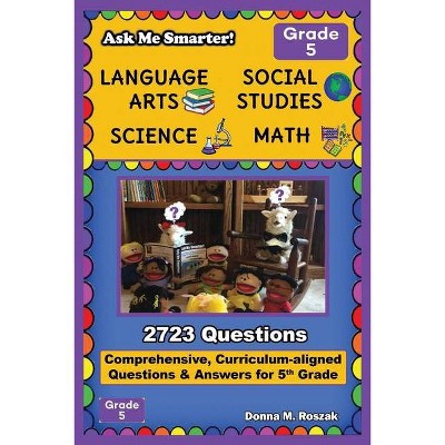 Ask Me Smarter! Language Arts, Social Studies, Science, and Math - Grade 5 - by  Donna M Roszak (Paperback)