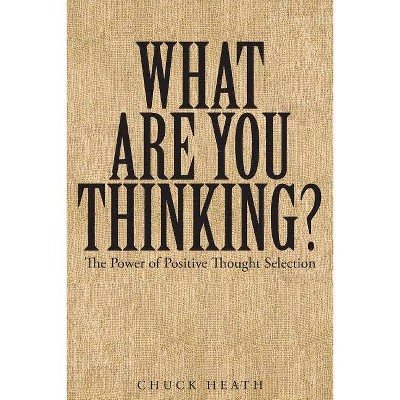 What Are You Thinking - by  Chuck Heath (Paperback)