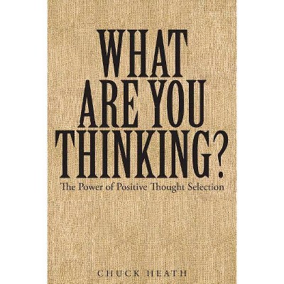 What Are You Thinking - by  Chuck Heath (Paperback)