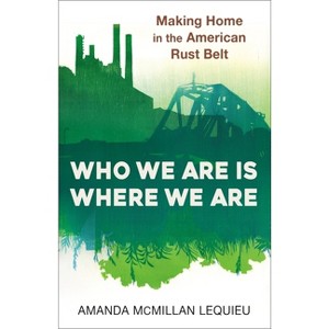 Who We Are Is Where We Are - by  Amanda McMillan Lequieu (Hardcover) - 1 of 1