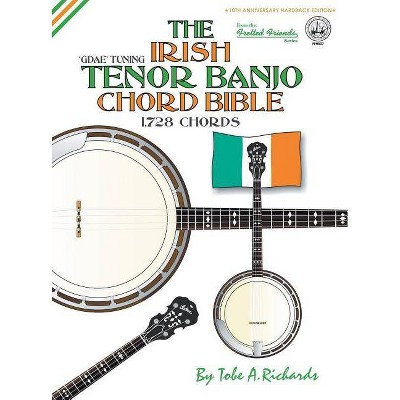 The Irish Tenor Banjo Chord Bible - (Fretted Friends) by  Tobe a Richards (Hardcover)