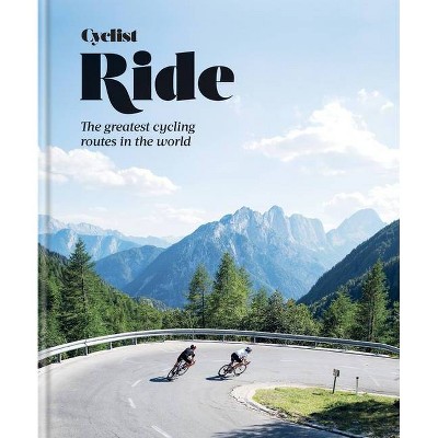 Cyclist Ride - by  Cyclist Magazine (Hardcover)