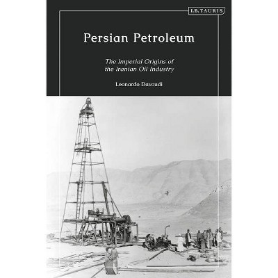 Persian Petroleum - by  Leonardo Davoudi (Hardcover)