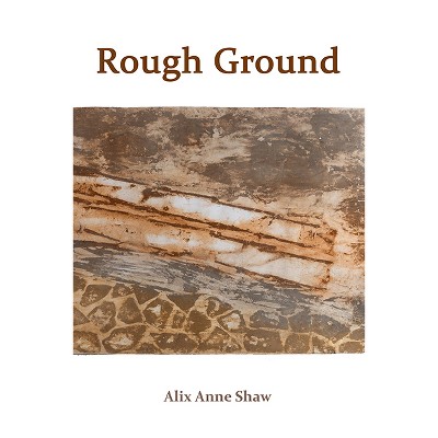Rough Ground - by  Alix Anne Shaw (Paperback)