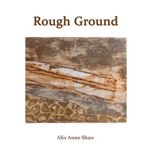 Rough Ground - by  Alix Anne Shaw (Paperback) - 1 of 1