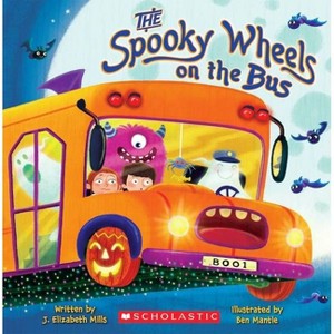 The Spooky Wheels on the Bus - by Ben Mantle & J Elizabeth Mills (Paperback) - 1 of 1