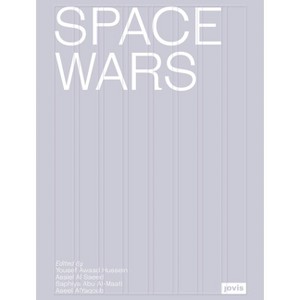 Space Wars - by  Aseel Alyaqoub & Asaiel Al Saeed & Saphiya Abu Al-Maati & Yousef Awaad Hussein (Hardcover) - 1 of 1