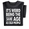 Collections Etc Same Age As Old People T-shirt - 4 of 4