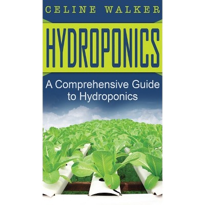 Hydroponics - by  Celine Walker (Hardcover)