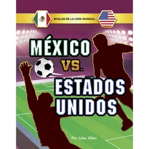 México vs. Estados Unidos - (Rivales de la Copa Mundial) by  Jules Allen (Hardcover) - 1 of 1
