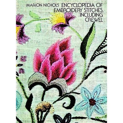 Encyclopedia of Embroidery Stitches, Including Crewel - (Dover Embroidery, Needlepoint) by  Marion Nichols (Paperback)